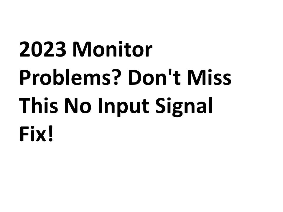 2023 Monitor Problems? Don't Miss This No Input Signal Fix!