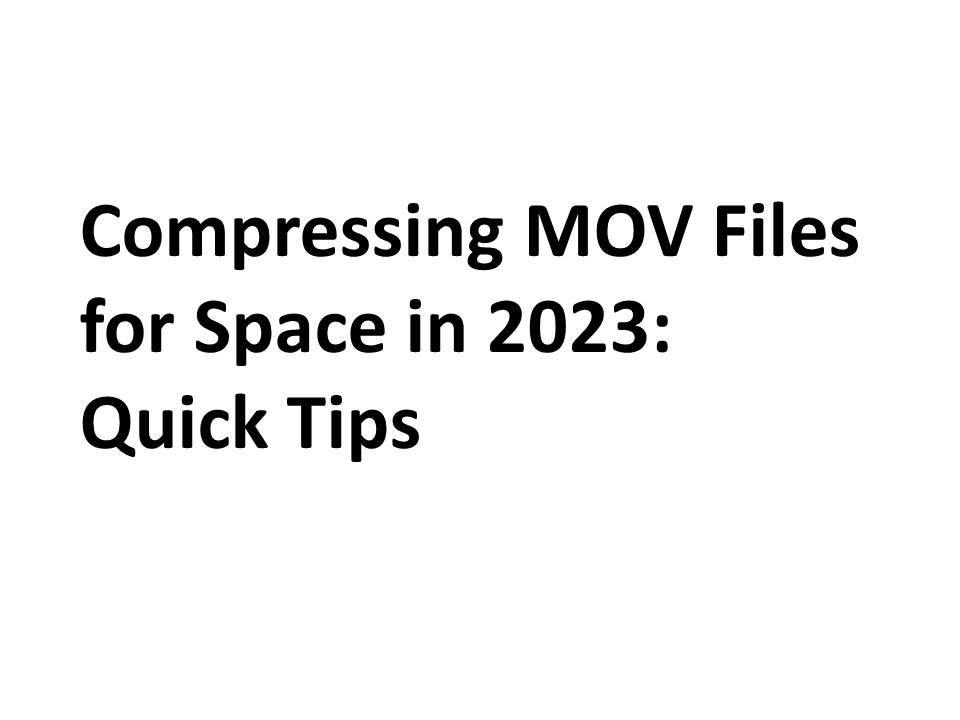 Compressing MOV Files for Space in 2023: Quick Tips