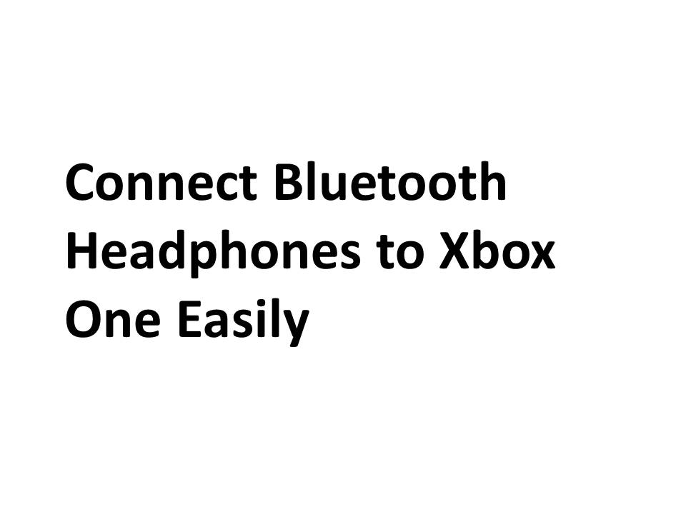 Connect Bluetooth Headphones to Xbox One Easily