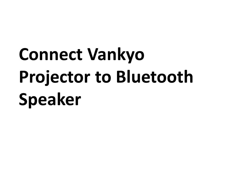 Connect Vankyo Projector to Bluetooth Speaker