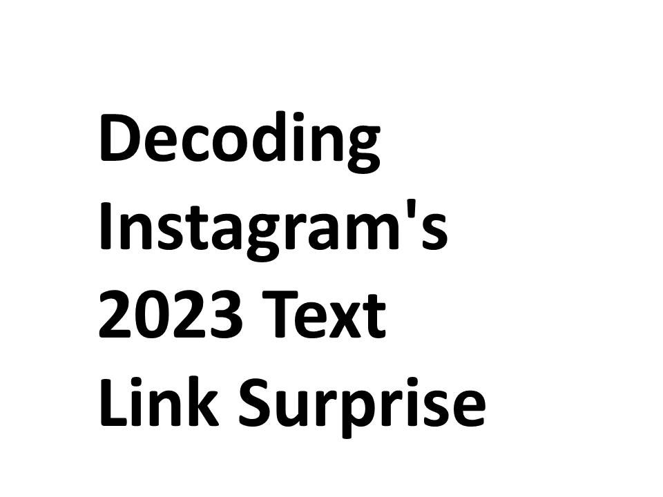 Decoding Instagram's 2023 Text Link Surprise