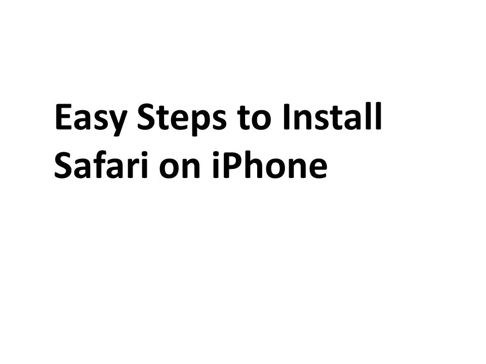 Easy Steps to Install Safari on iPhone