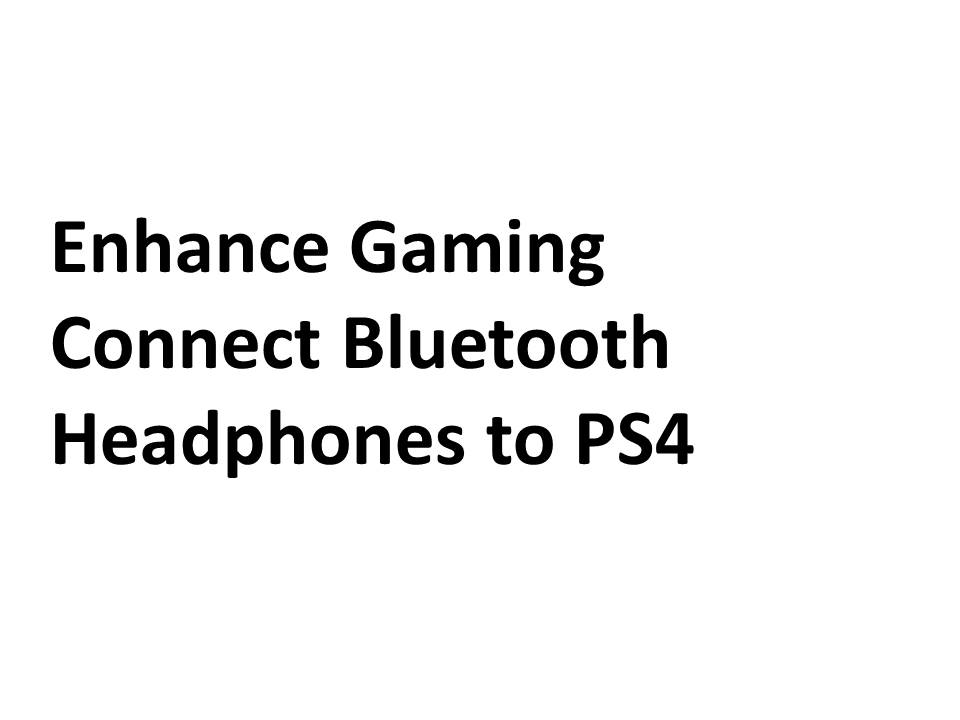 Enhance Gaming Connect Bluetooth Headphones to PS4