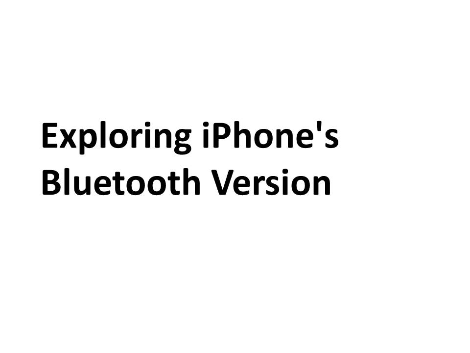 Exploring iPhone's Bluetooth Version
