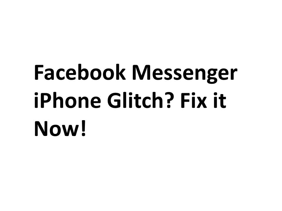 Facebook Messenger iPhone Glitch? Fix it Now!