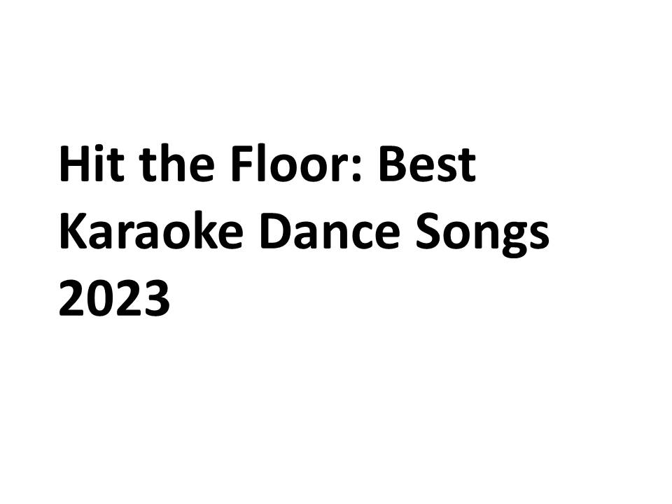 Hit the Floor Best Karaoke Dance Songs 2023