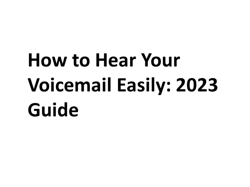 How to Hear Your Voicemail Easily 2023 Guide