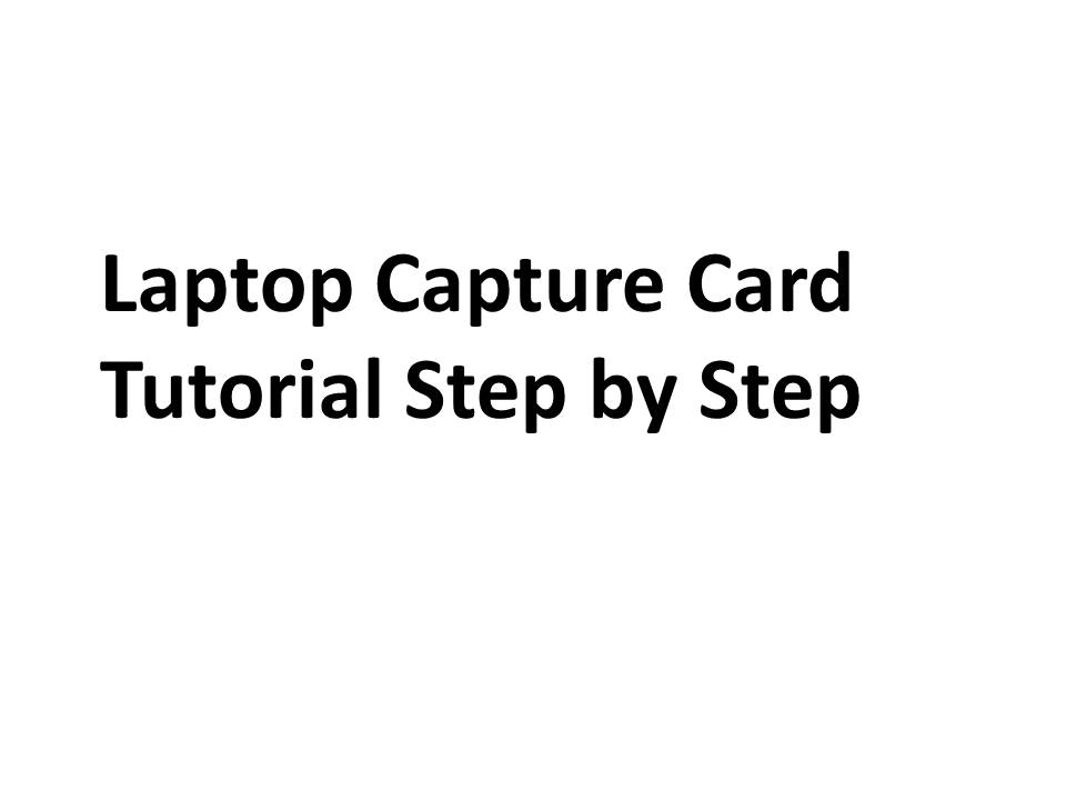 Laptop Capture Card Tutorial: Step-by-Step
