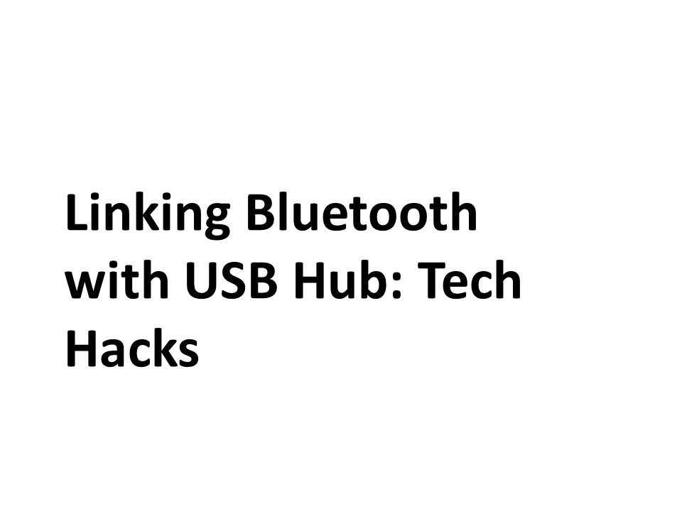 Linking Bluetooth with USB Hub: Tech Hacks