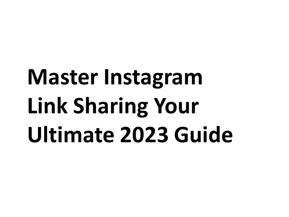 Master Instagram Link Sharing Your Ultimate 2023 Guide