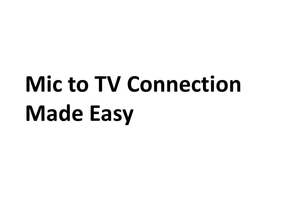 Mic to TV Connection Made Easy