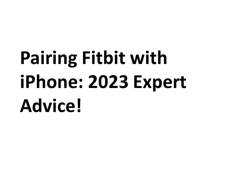 Pairing Fitbit with iPhone: 2023 Expert Advice!