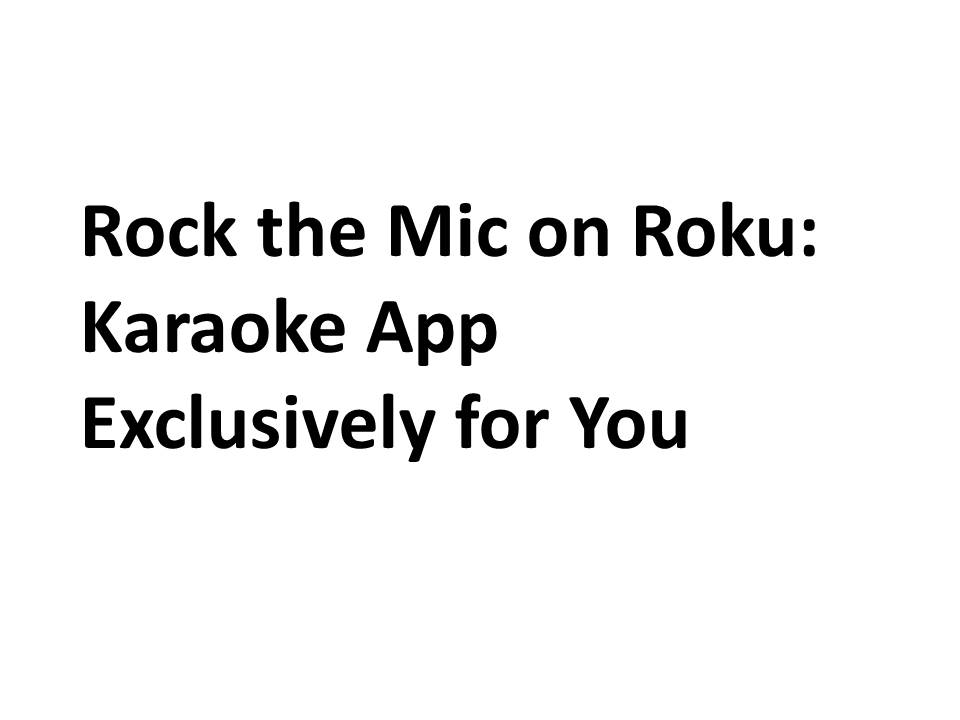 Rock the Mic on Roku: Karaoke App Exclusively for You