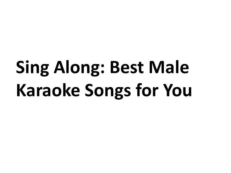 Sing Along: Best Male Karaoke Songs for You