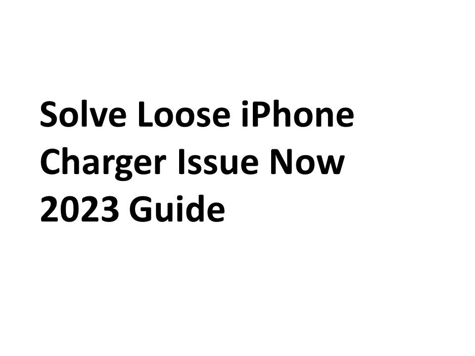 Solve Loose iPhone Charger Issue Now - 2023 Guide