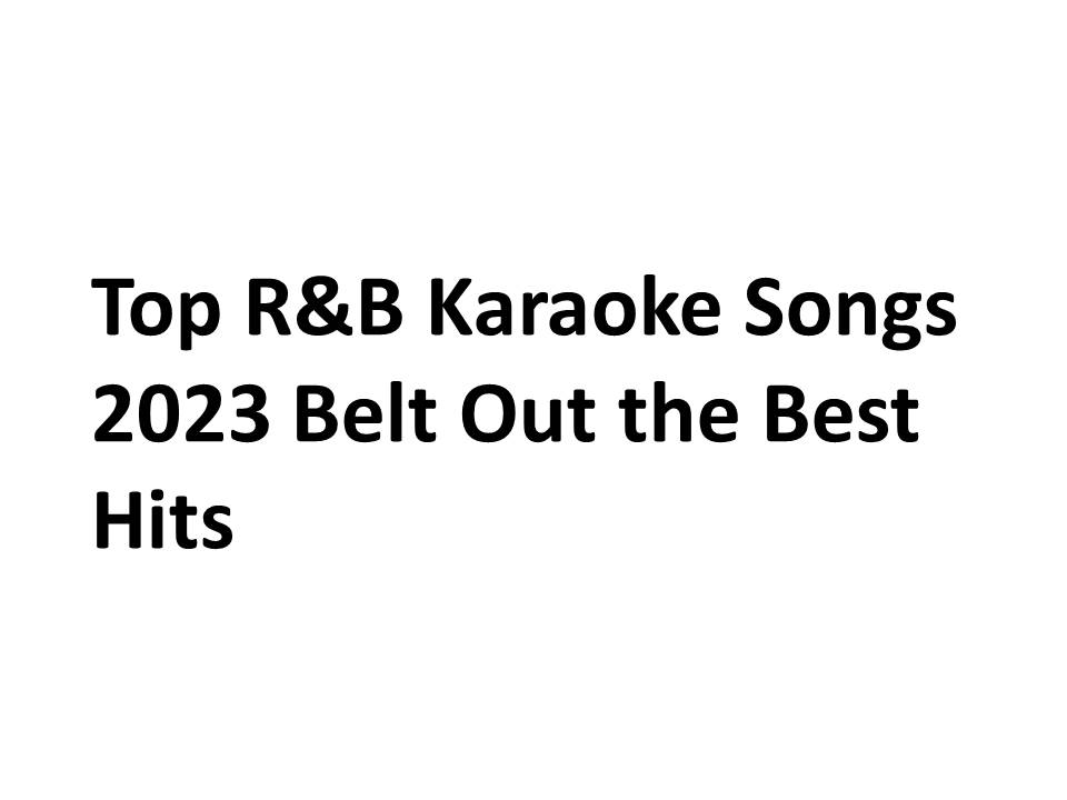 Top R&B Karaoke Songs 2023 Belt Out the Best Hits