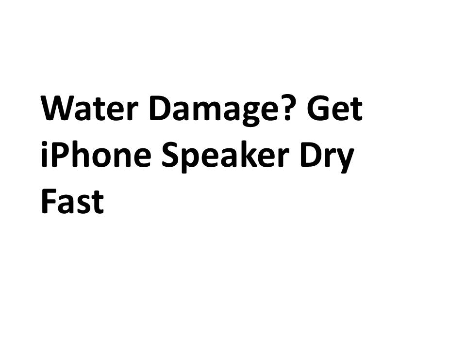 Water Damage? Get iPhone Speaker Dry Fast