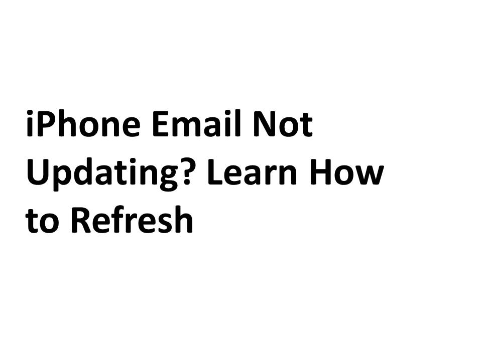 iPhone Email Not Updating? Learn How to Refresh